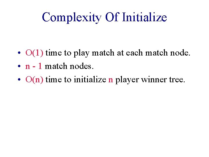 Complexity Of Initialize • O(1) time to play match at each match node. •