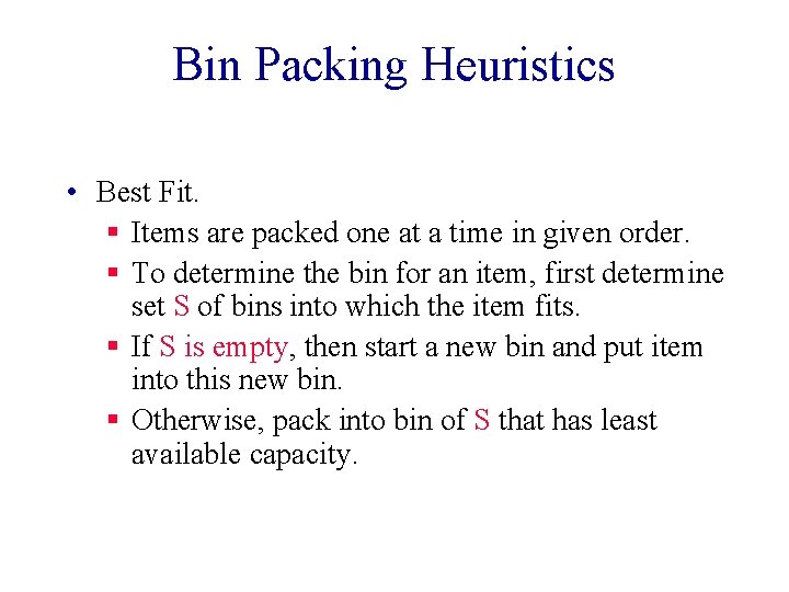 Bin Packing Heuristics • Best Fit. § Items are packed one at a time