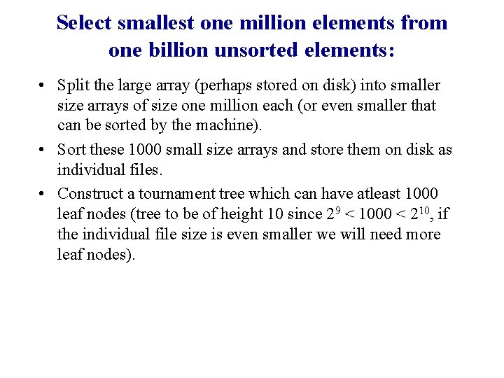 Select smallest one million elements from one billion unsorted elements: • Split the large