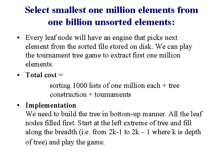 Select smallest one million elements from one billion unsorted elements: • Every leaf node