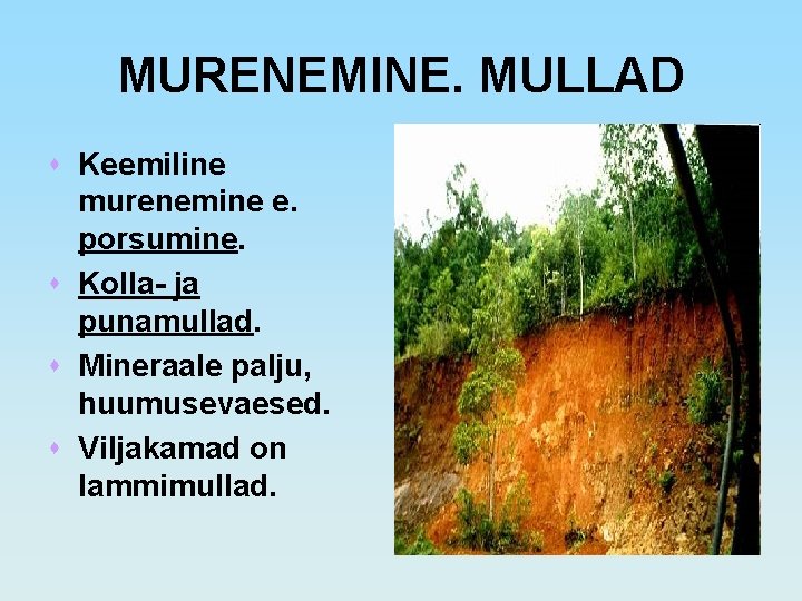 MURENEMINE. MULLAD s Keemiline murenemine e. porsumine. s Kolla- ja punamullad. s Mineraale palju,