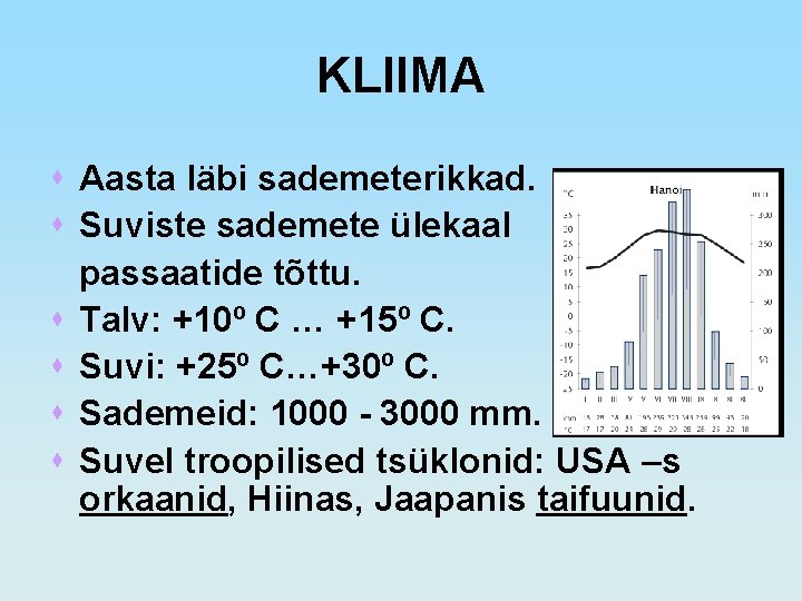 KLIIMA s Aasta läbi sademeterikkad. s Suviste sademete ülekaal passaatide tõttu. s Talv: +10º