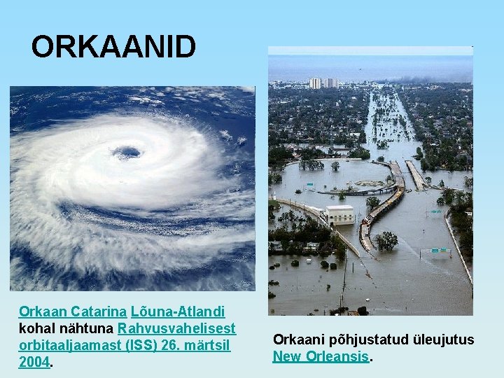 ORKAANID Orkaan Catarina Lõuna-Atlandi kohal nähtuna Rahvusvahelisest orbitaaljaamast (ISS) 26. märtsil 2004. Orkaani põhjustatud