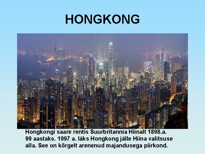 HONGKONG Hongkongi saare rentis Suurbritannia Hiinalt 1898. a. 99 aastaks. 1997 a. läks Hongkong
