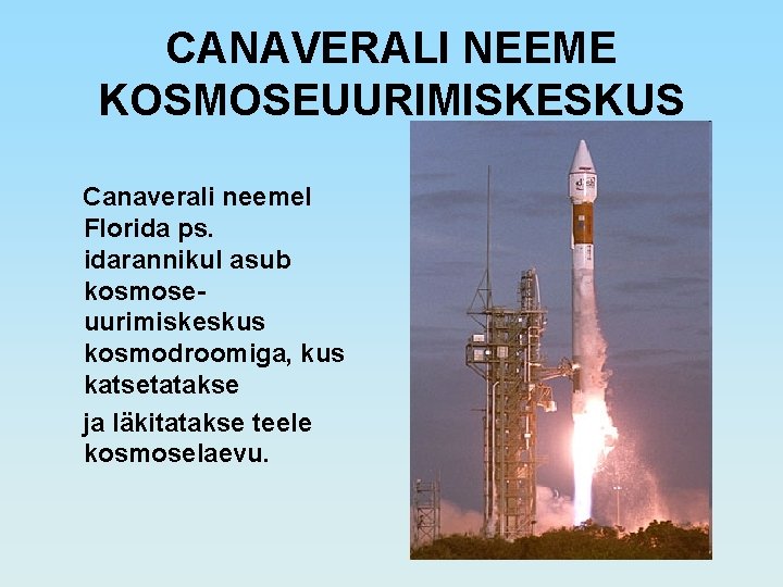 CANAVERALI NEEME KOSMOSEUURIMISKESKUS Canaverali neemel Florida ps. idarannikul asub kosmoseuurimiskeskus kosmodroomiga, kus katsetatakse ja