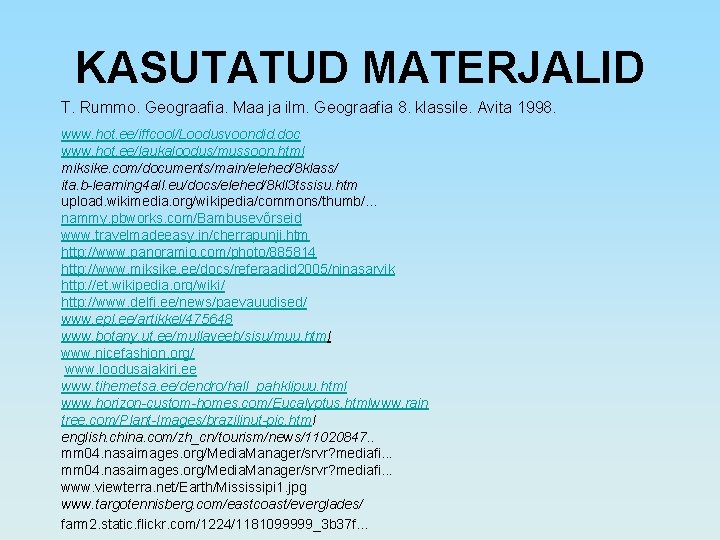 KASUTATUD MATERJALID T. Rummo. Geograafia. Maa ja ilm. Geograafia 8. klassile. Avita 1998. www.