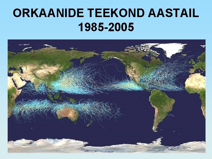 ORKAANIDE TEEKOND AASTAIL 1985 -2005 