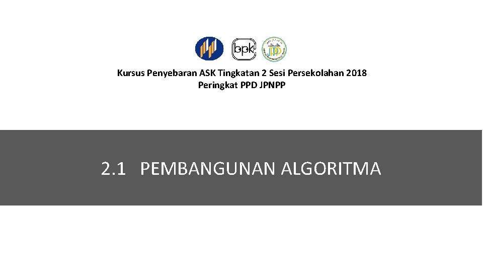 Kursus Penyebaran ASK Tingkatan 2 Sesi Persekolahan 2018 Peringkat PPD JPNPP 2. 1 PEMBANGUNAN