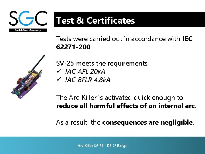 Test & Certificates Tests were carried out in accordance with IEC 62271 -200 SV-25