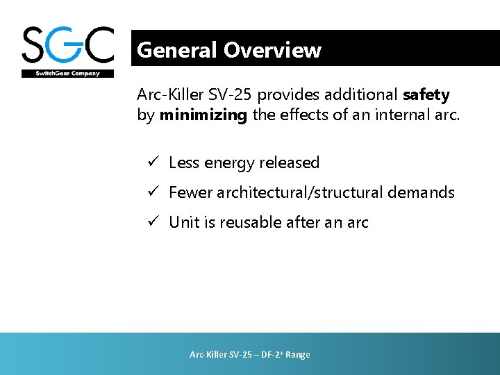 General Overview Arc-Killer SV-25 provides additional safety by minimizing the effects of an internal