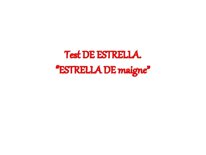 Test DE ESTRELLA. “ESTRELLA DE maigne” 