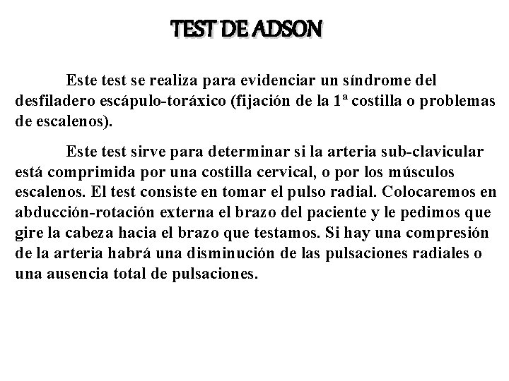 TEST DE ADSON Este test se realiza para evidenciar un síndrome del desfiladero escápulo-toráxico