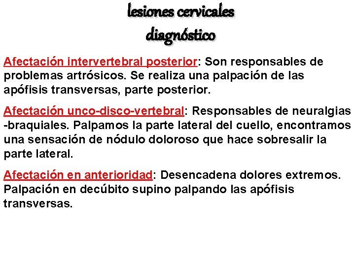 lesiones cervicales diagnóstico Afectación intervertebral posterior: Son responsables de problemas artrósicos. Se realiza una