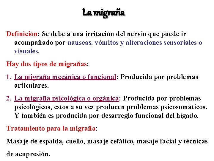 La migraña Definición: Se debe a una irritación del nervio que puede ir acompañado