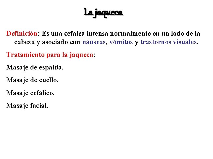 La jaqueca Definición: Es una cefalea intensa normalmente en un lado de la cabeza