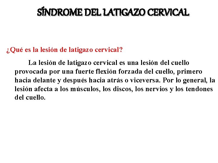 SÍNDROME DEL LATIGAZO CERVICAL ¿Qué es la lesión de latigazo cervical? La lesión de