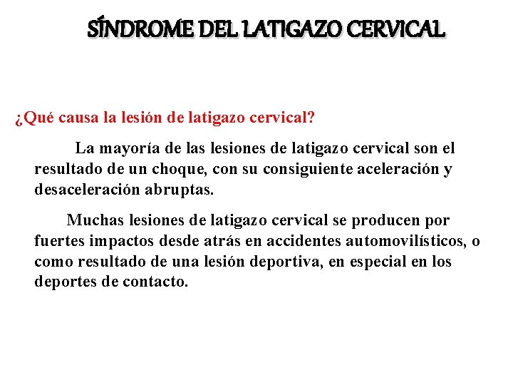 SÍNDROME DEL LATIGAZO CERVICAL ¿Qué causa la lesión de latigazo cervical? La mayoría de SÍNDROME DEL LATIGAZO CERVICAL ¿Qué causa la lesión de latigazo cervical? La mayoría de