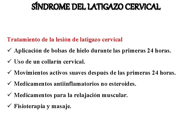 SÍNDROME DEL LATIGAZO CERVICAL Tratamiento de la lesión de latigazo cervical ü Aplicación de