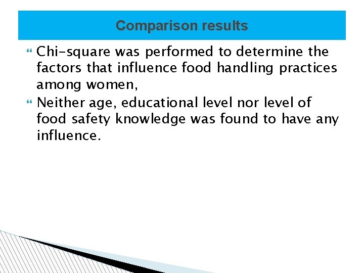 Comparison results Chi-square was performed to determine the factors that influence food handling practices