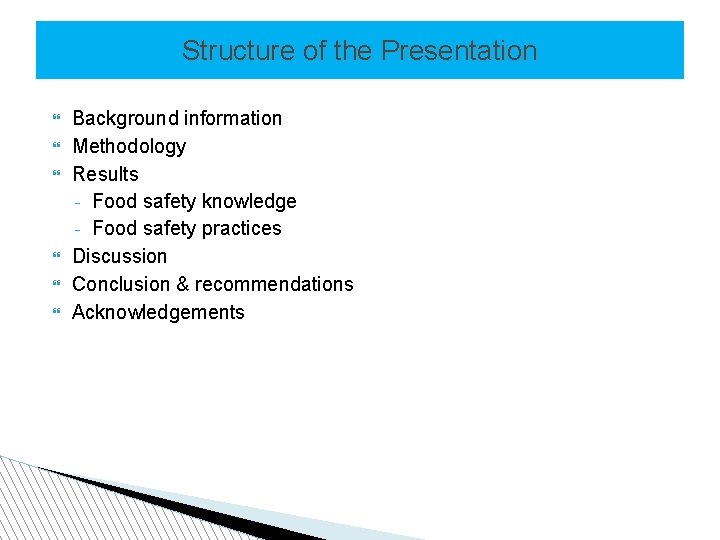 Structure of the Presentation Background information Methodology Results - Food safety knowledge - Food