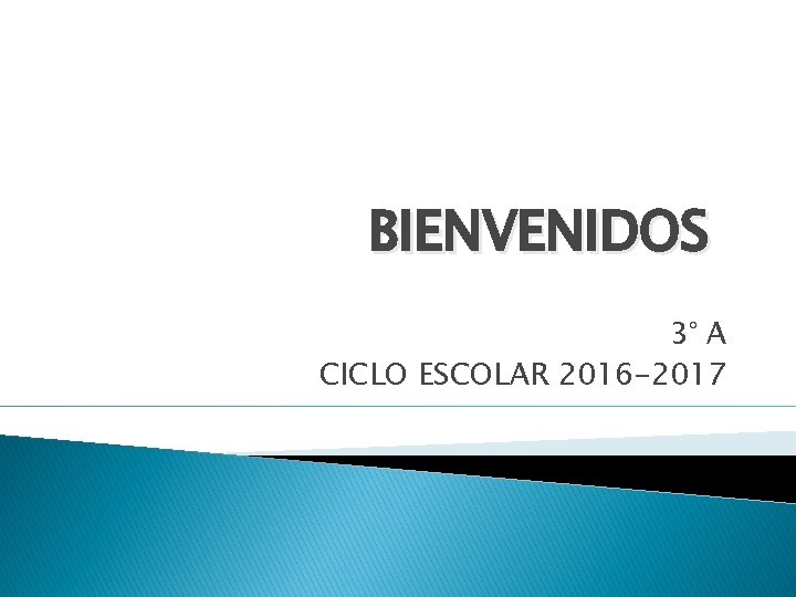 BIENVENIDOS 3° A CICLO ESCOLAR 2016 -2017 