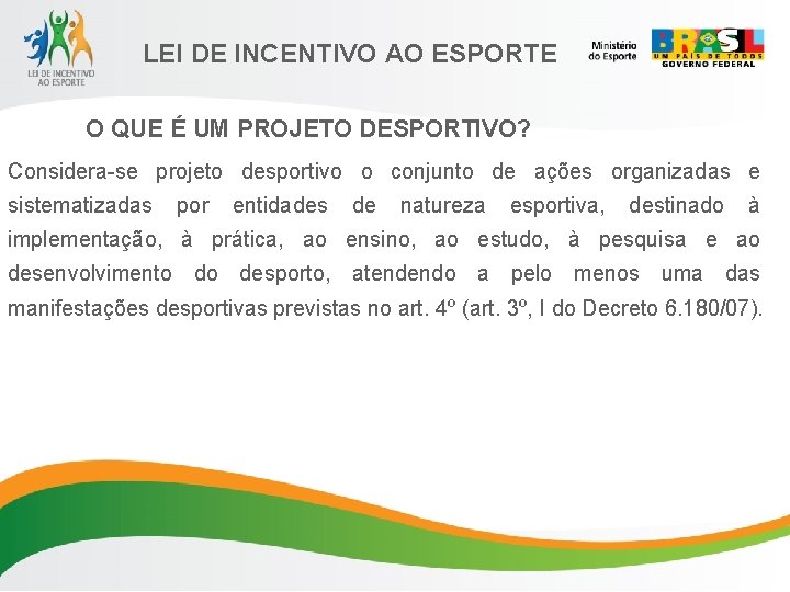 LEI DE INCENTIVO AO ESPORTE O QUE É UM PROJETO DESPORTIVO? Considera-se projeto desportivo
