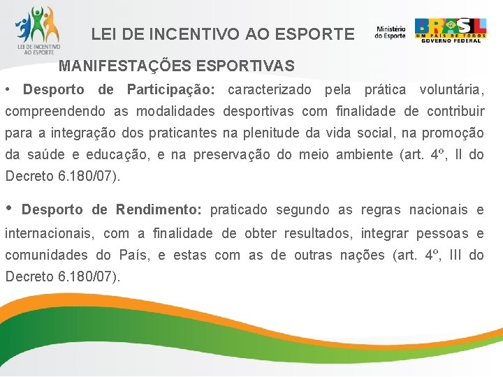 LEI DE INCENTIVO AO ESPORTE MANIFESTAÇÕES ESPORTIVAS • Desporto de Participação: caracterizado pela prática