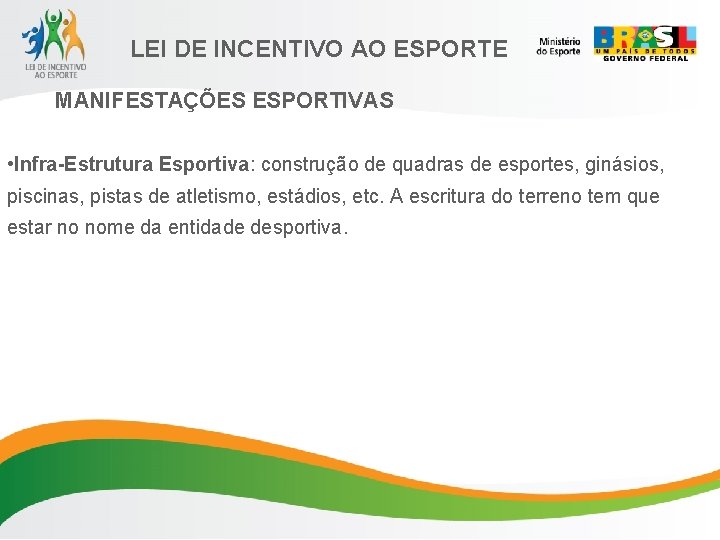 LEI DE INCENTIVO AO ESPORTE MANIFESTAÇÕES ESPORTIVAS • Infra-Estrutura Esportiva: construção de quadras de