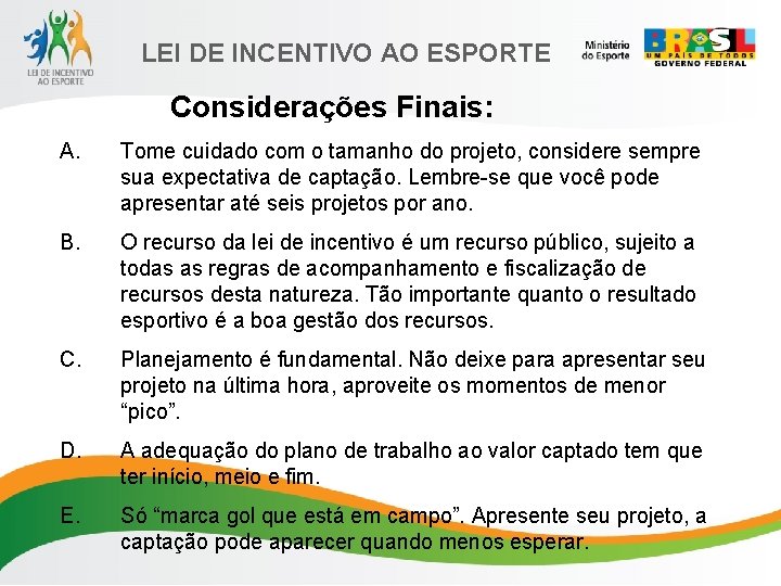 LEI DE INCENTIVO AO ESPORTE Considerações Finais: A. Tome cuidado com o tamanho do