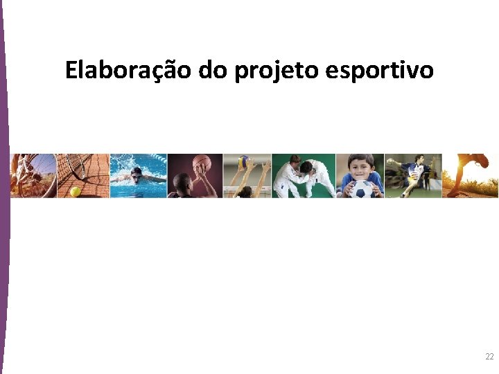 Elaboração do projeto esportivo 22 