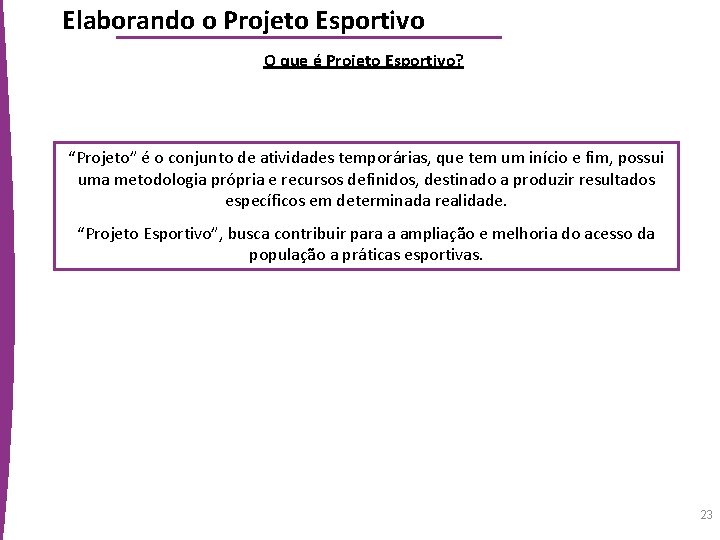 Elaborando o Projeto Esportivo O que é Projeto Esportivo? “Projeto” é o conjunto de