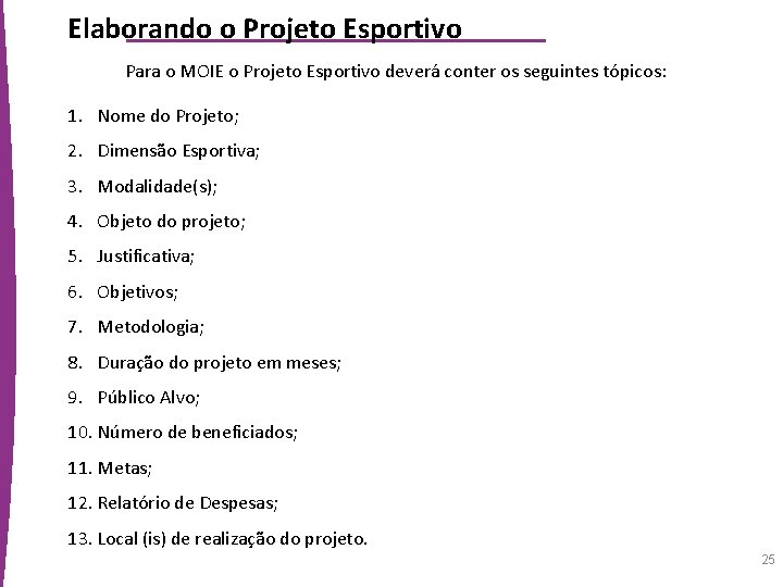 Elaborando o Projeto Esportivo Para o MOIE o Projeto Esportivo deverá conter os seguintes