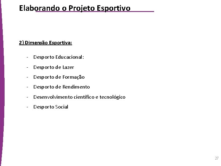 Elaborando o Projeto Esportivo 2) Dimensão Esportiva: - Desporto Educacional: - Desporto de Lazer