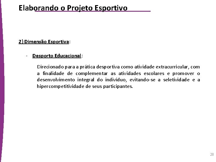 Elaborando o Projeto Esportivo 2) Dimensão Esportiva: - Desporto Educacional: Direcionado para a prática