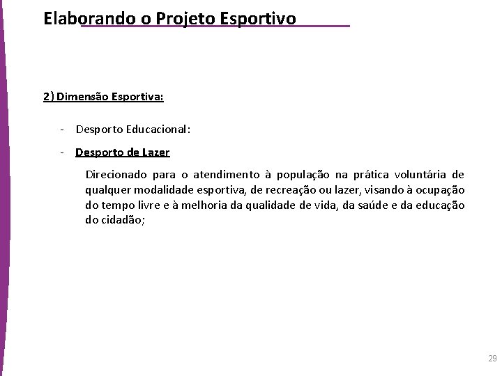 Elaborando o Projeto Esportivo 2) Dimensão Esportiva: - Desporto Educacional: - Desporto de Lazer