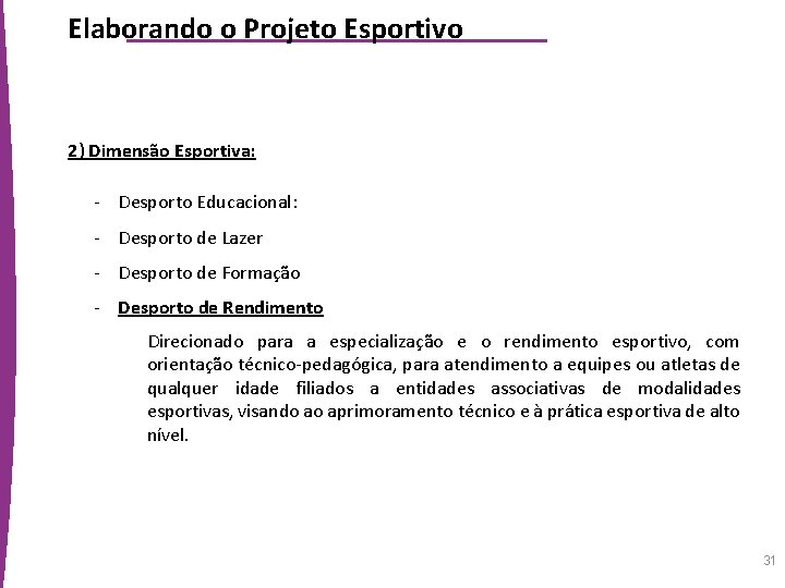 Elaborando o Projeto Esportivo 2) Dimensão Esportiva: - Desporto Educacional: - Desporto de Lazer