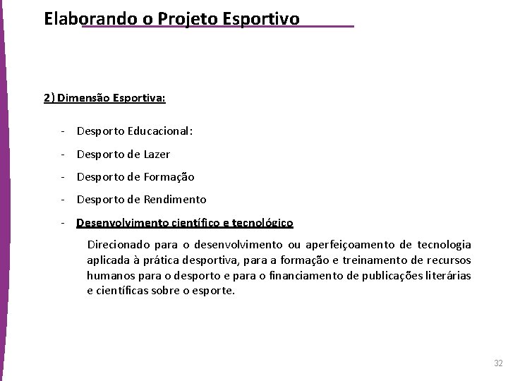 Elaborando o Projeto Esportivo 2) Dimensão Esportiva: - Desporto Educacional: - Desporto de Lazer