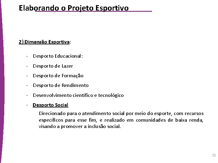 Elaborando o Projeto Esportivo 2) Dimensão Esportiva: - Desporto Educacional: - Desporto de Lazer