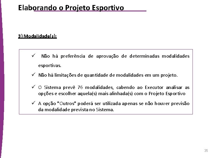 Elaborando o Projeto Esportivo 3) Modalidade(s): ü Não há preferência de aprovação de determinadas
