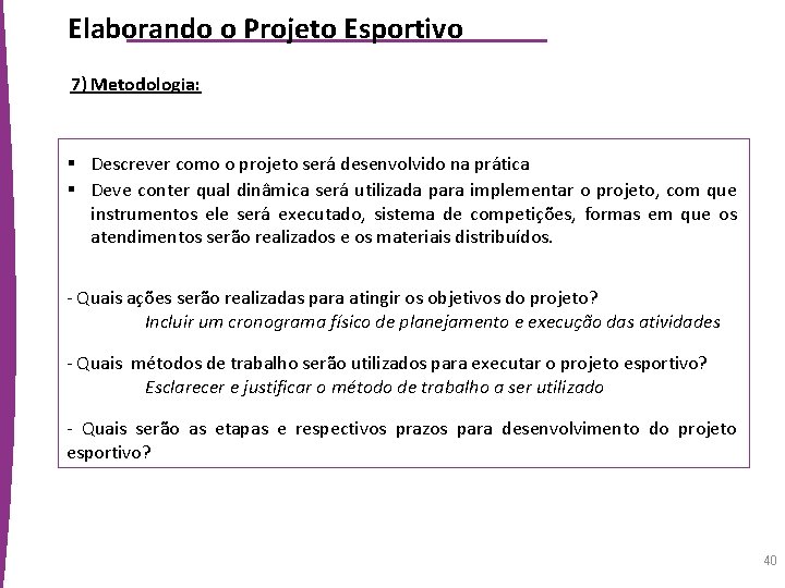 Elaborando o Projeto Esportivo 7) Metodologia: § Descrever como o projeto será desenvolvido na