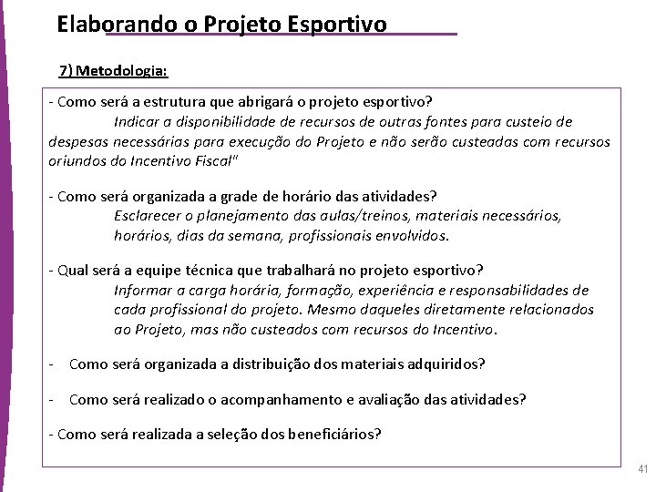 Elaborando o Projeto Esportivo 7) Metodologia: - Como será a estrutura que abrigará o