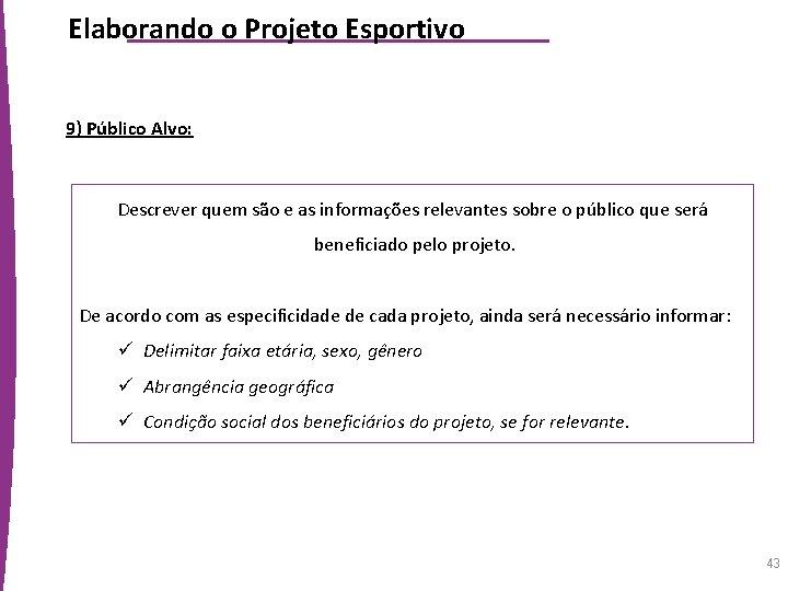 Elaborando o Projeto Esportivo 9) Público Alvo: Descrever quem são e as informações relevantes