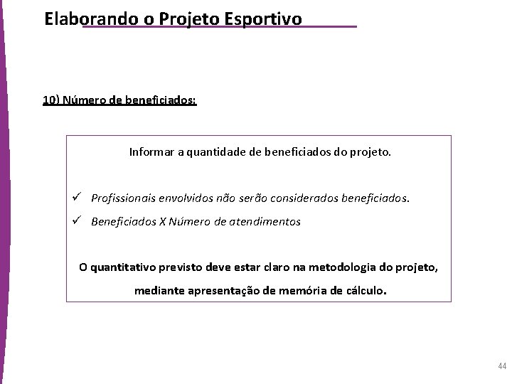Elaborando o Projeto Esportivo 10) Número de beneficiados: Informar a quantidade de beneficiados do
