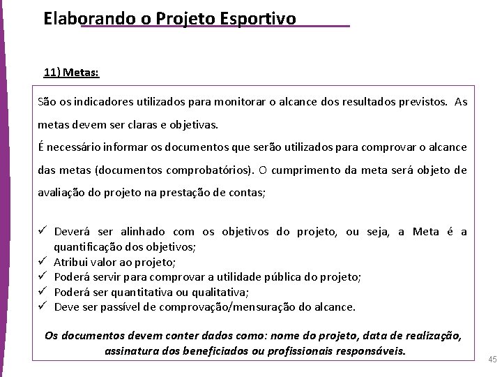 Elaborando o Projeto Esportivo 11) Metas: São os indicadores utilizados para monitorar o alcance