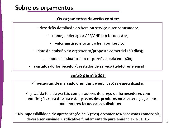 Sobre os orçamentos Os orçamentos deverão conter: - descrição detalhada do bem ou serviço