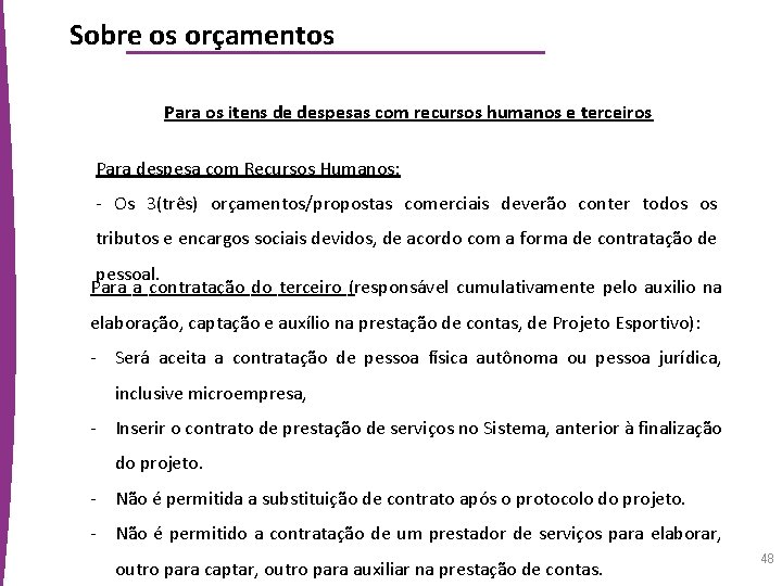 Sobre os orçamentos Para os itens de despesas com recursos humanos e terceiros Para