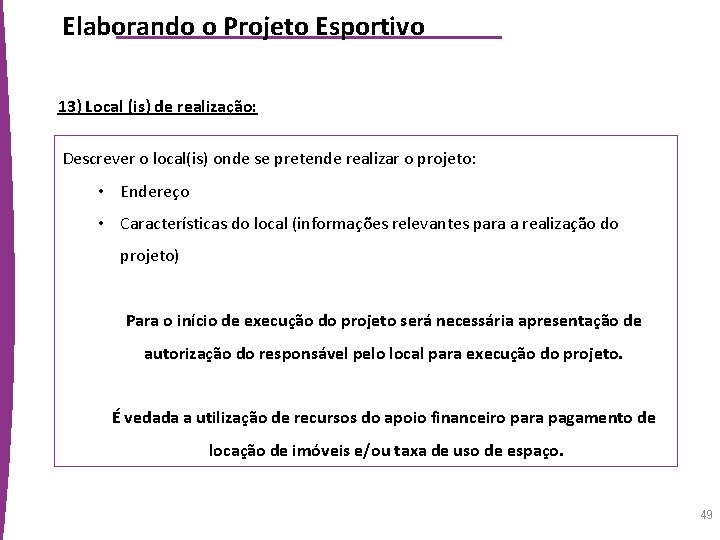 Elaborando o Projeto Esportivo 13) Local (is) de realização: Descrever o local(is) onde se