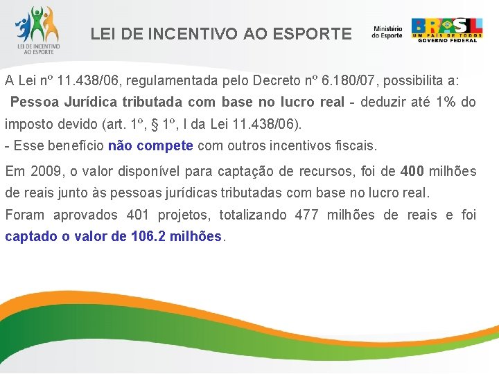 LEI DE INCENTIVO AO ESPORTE A Lei nº 11. 438/06, regulamentada pelo Decreto nº