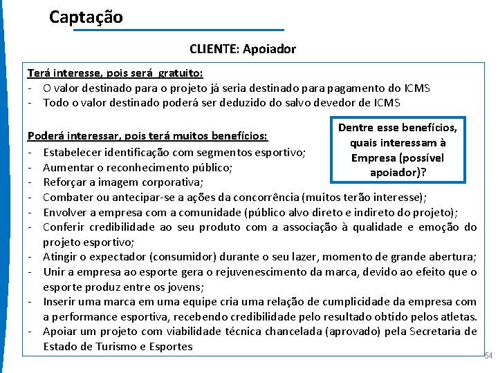 Captação CLIENTE: Apoiador Terá interesse, pois será gratuito: - O valor destinado para o
