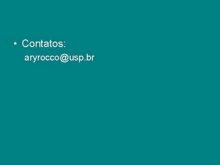  • Contatos: aryrocco@usp. br 